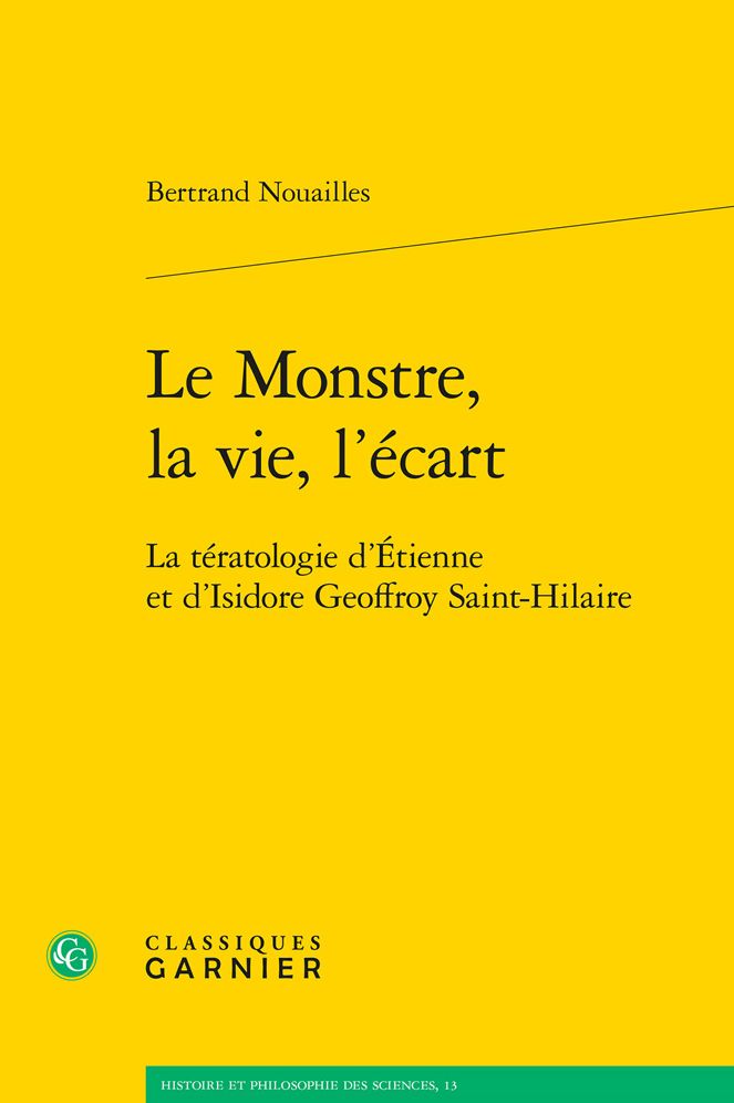 Le Monstre, la vie, l'ecart: La teratologie d'Etienne et d'Isidore Geoffroy Saint-Hilaire