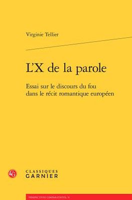 L'X de la parole: Essai sur le discours du fou dans le recit romantique europeen