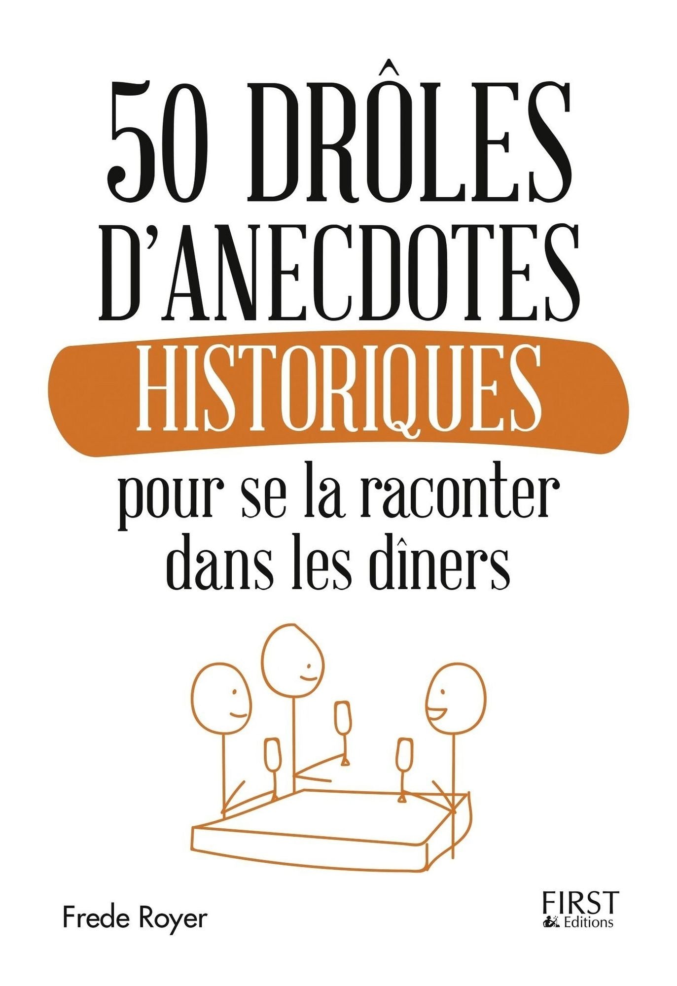 50 drôles d'anecdotes historiques pour se la raconter dans les dîners