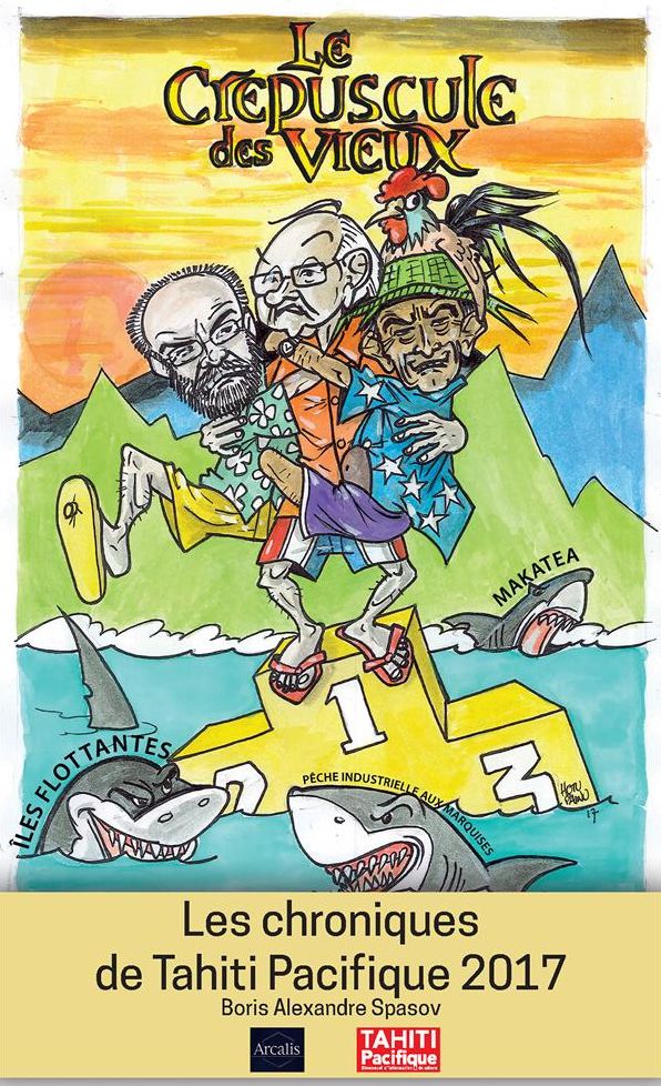 Le Crépuscule des vieux: Les chroniques de Tahiti Pacifique 2017