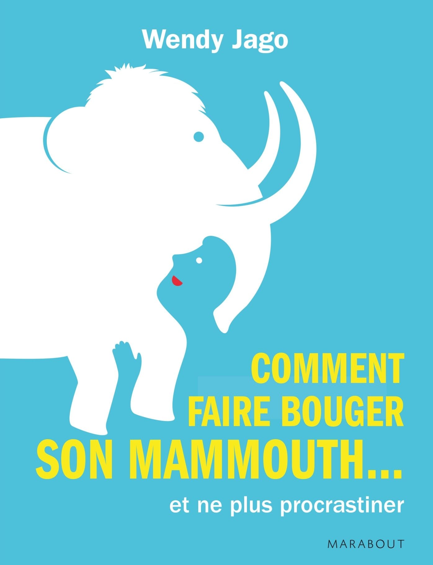 Comment faire bouger son mammouth... et (enfin !) cesser de procrastiner