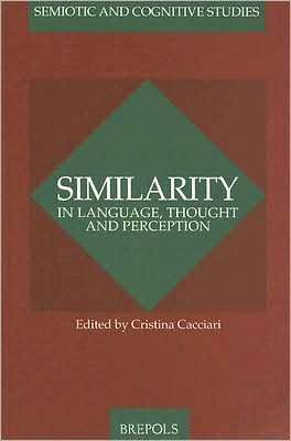 Similarity in Language, Thought and Perception (Semiotic and Cognitive Studies #1)