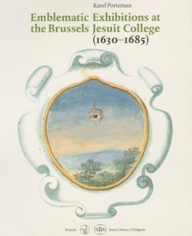 Emblematic Exhibitions (affixiones) at the Brussels Jesuit College (1630-1685): A Study of the Commemorative Manuscripts (Royal Library, Brussels)