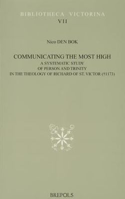 Communicating the Most High. A Systematic Study of Person and Trinity in the Theology of Richard of St. Victor (+1173)
