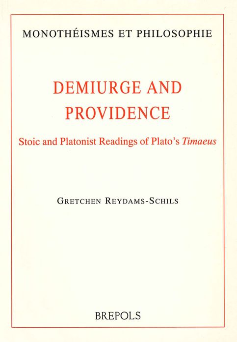 Demiurge and Providence: Stoic and Platonist Readings of Plato's Timaeus