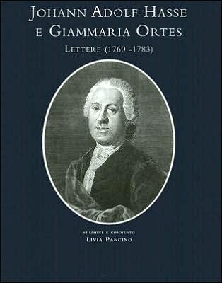 Johan Adolf Hasse - Giammario Ortes. Lettere: Edizione e commento