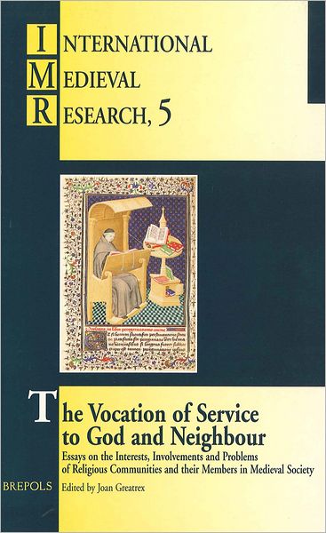 The Vocation of Service to God and Neighbour: Essays on the Interests, Involvements and Problems of Religious Communities and their Members in Medieval Society