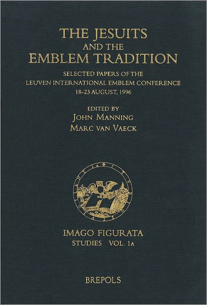 The Jesuits and the Emblem Tradition: Selected Papers of the Leuven International Emblem Conference, 18-23 August, 1996