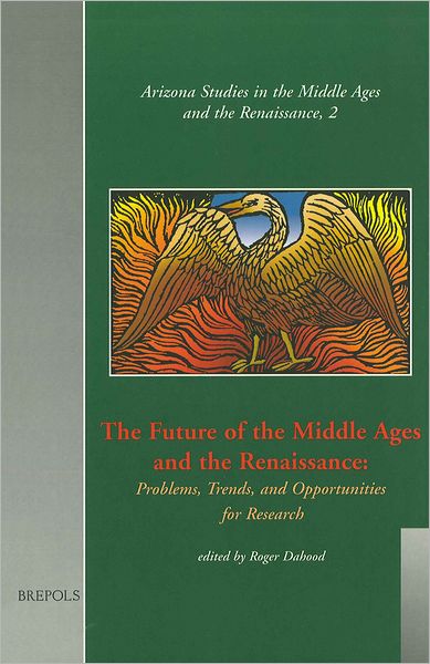 The Future of the Middle Ages and the Renaissance: Problems, Trends, and Opportunities for Research