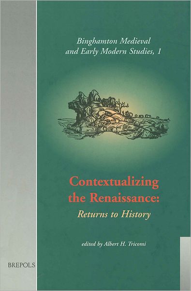 Contextualizing the Renaissance. Returns to History: Selected Proceedings from the 28th Annual CEMERS Conference