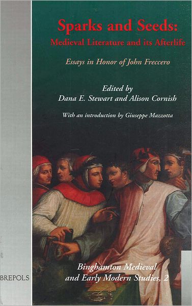 Sparks and Seeds: Medieval Literature and its Afterlife. Essays in Honor of John Freccero