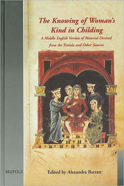 The Knowing of Woman's Kind in Childing: A Middle English Trotula-Text