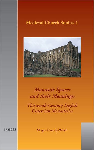 Monastic Spaces and their Meanings: Thirteenth-century English Cistercian Monasteries