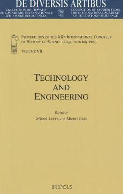 Technology and Engineering: Proceedings of the XXth International Congress of History of Science (Liege, 20-26 July 1997) Vol. VII