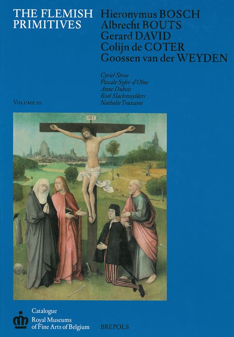 The Flemish Primitives III: Hieronymus Bosch, Albrecht Bouts, Gerard David, Colijn de Coter, Goossen van der Weyden