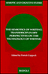 The Semiotics of Writing: Transdisciolinary Perspectives on the Technology of Writing (Semiotic and Cognitive Studies X)