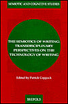 The Semiotics of Writing: Transdisciolinary Perspectives on the Technology of Writing (Semiotic and Cognitive Studies X)