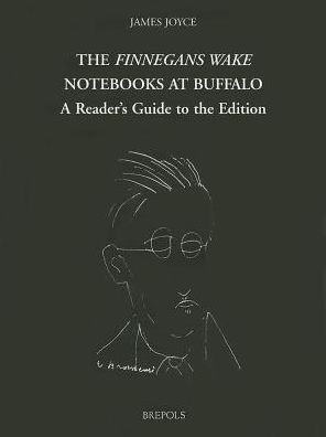 The Finnegans Wake Notebooks at Buffalo: A Reader's Guide to the Edition