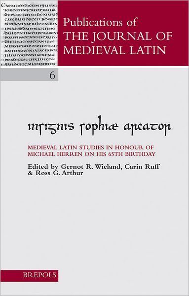Insignis Sophiae Arcator: Medieval Latin Studies in Honour of Michael Herren on his 65th Birthday
