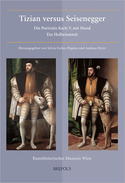 Tizian versus Seisenegger: Die Portraits Karls V. mit Hund. Ein Holbeinstreit