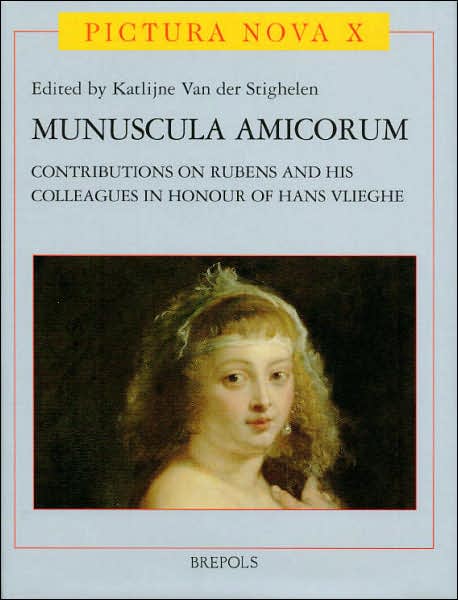 Munuscula amicorum: Contributions on Rubens and his Colleagues in Honour of Hans Vlieghe