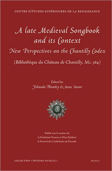 Late Medieval Songbook and its Context: New Perspectives on the Chantilly Codex (Bibliotheque du Chateau de Chantilly, Ms. 564)