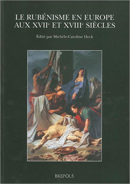 Le Rubenisme en Europe aux XVIIe et XVIIIe siecles