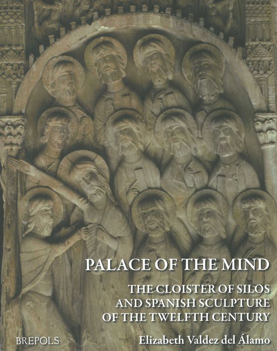 A Palace of the Mind: The Cloister of Silos and Spanish Sculpture of the Twelfth Century