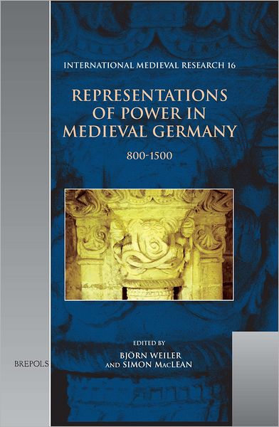 Representations of Power in Medieval Germany: 800-1500