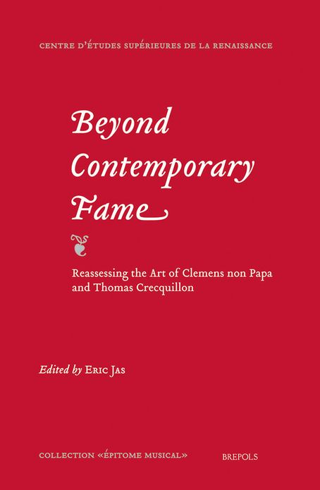Beyond Contemporary Fame. Reassessing the Art of Clemens non Papa and Thomas Crecquillon