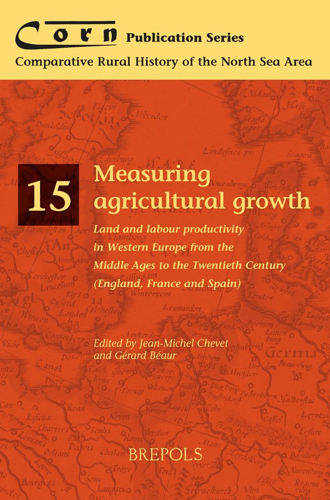 Measuring Agricultural Growth: Land and Labour Productivity in Western Europe from the Middle Ages to the Twentieth Century (England, France and Spain)