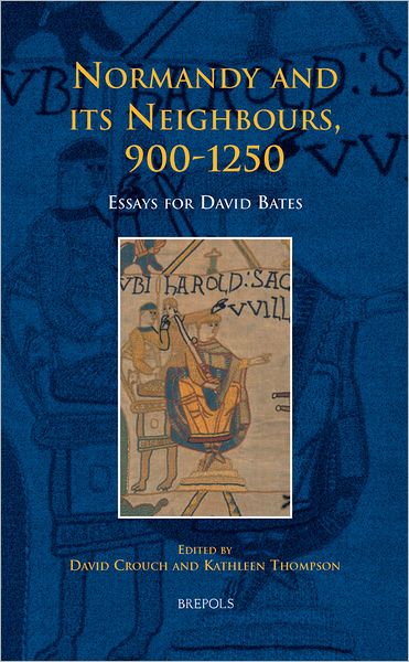 Normandy and its Neighbours, 900u1250: Essays for David Bates