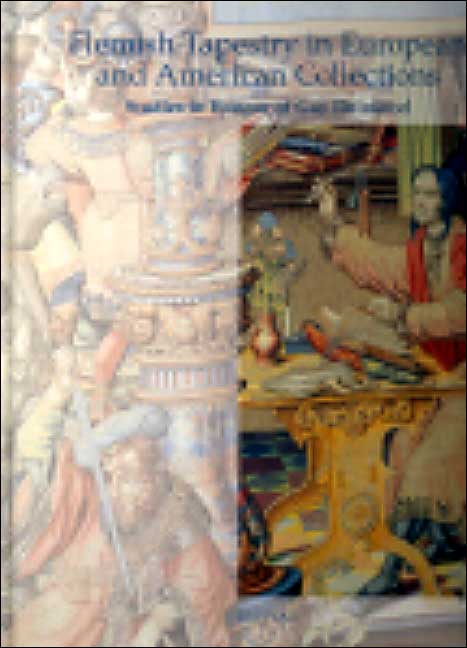 Flemish Tapestry in European and American Collections: Studies in Honour of Guy Delmarcel