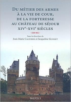 Du metier des armes a la vie de cour, de la forteresse au chateau de sejour: XIVe-XVIe siecles