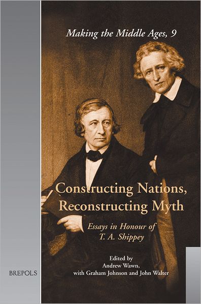 Constructing Nations, Reconstructing Myth: Essays in Honour of T. A. Shippey