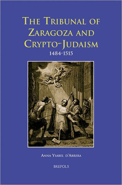 The Tribunal of Zaragoza and Crypto-Judaism: 1484-1515