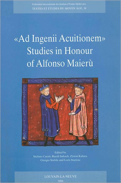 Ad Ingenii Acuitionem: Studies in Honour of Alfonso Maieru