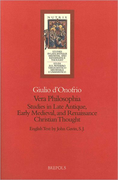 Vera philosophia: Studies in Late Antique medieval and Renaissance Christian Thought