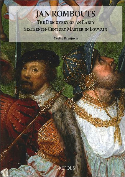 Jan Rombouts: The Discovery of an Early Sixteenth-Century Master in Louvain