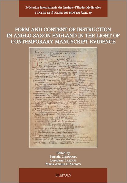 Form and content of instruction in Anglo-Saxon England in the light of contemporary manuscript evidence: Papers presented at the International Conference, Udine, 6-8 April 2006