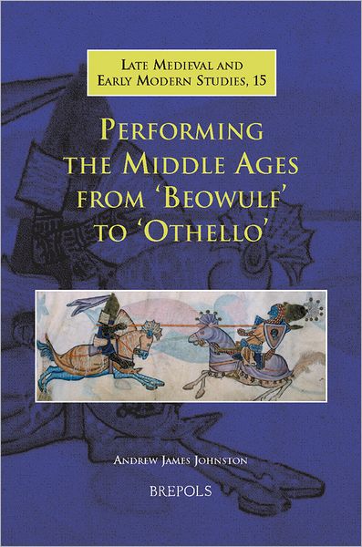 Performing the Middle Ages from 'Beowulf' to 'Othello'