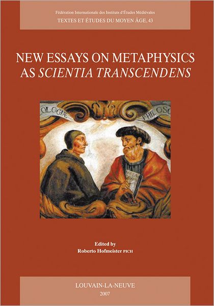 New Essays on Metaphysics as Scientia Transcendens: Proceedings of the Second International Conference of Medieval Philosophy, held at the Pontifical Catholic University of Rio Grande do Sul (PUCRS), Porto Alegre/Brazil, 15-18 August 2006