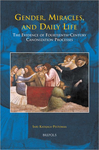 Gender, Miracles, and Daily Life: The Evidence of Fourteenth-Century Canonization Processes