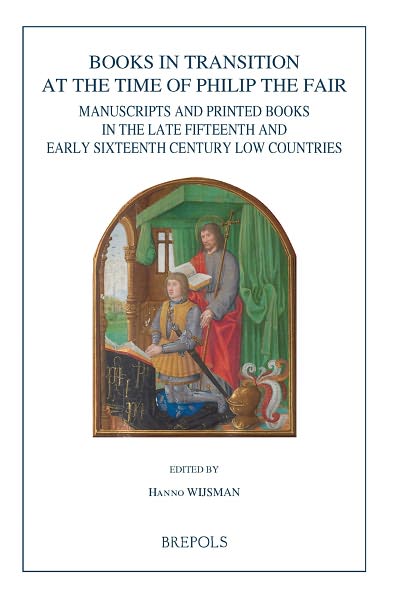 Burg 15 Books in Transition: Manuscripts and Printed Books in the Late Fifteenth and Early Sixteenth Century Low Countries
