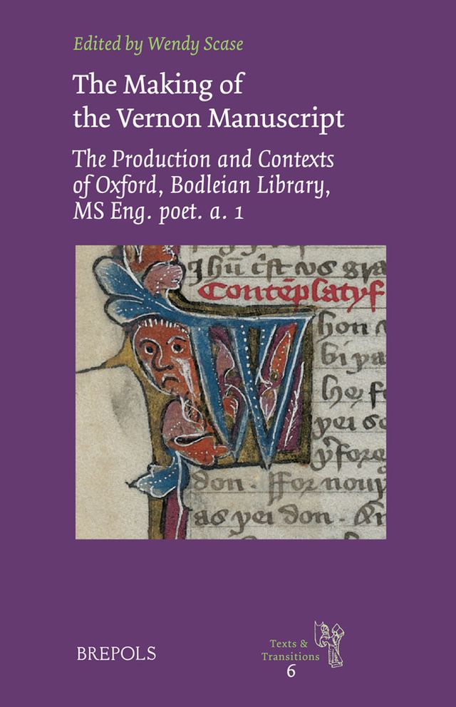 The Making of the Vernon Manuscript: The Production and Contexts of Oxford, Bodleian Library, MS Eng. poet. a. 1