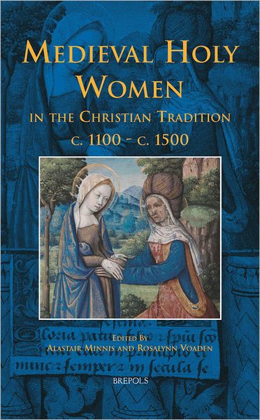 Medieval Holy Women in the Christian Tradition c.1100-c.1500