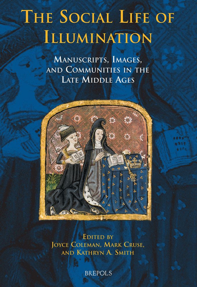 The Social Life of Illumination: Manuscripts, Images, and Communities in the Late Middle Ages