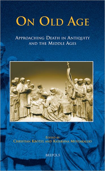 On Old Age: Approaching Death in Antiquity and the Middle Ages