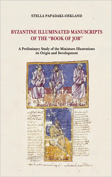 Byzantine Illuminated Manuscripts of the Book of Job: A Preliminary Study of the Miniature Illustrations - Its Origin and Development