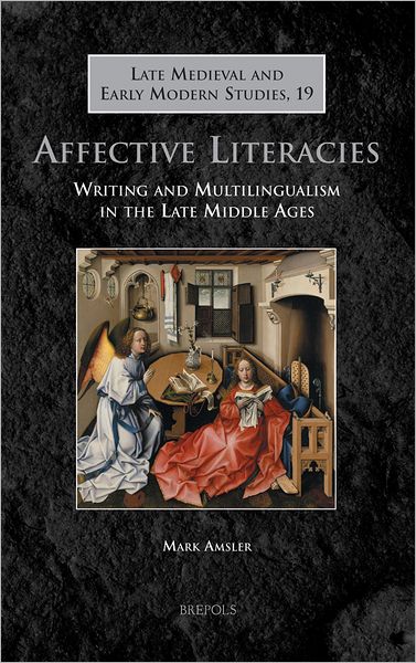 Affective Literacies: Writing and Multilingualism in the Late Middle Ages